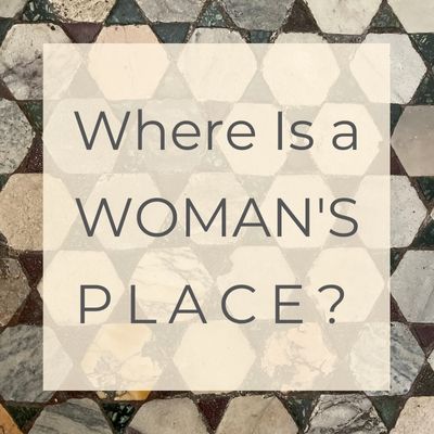 Where Is a Woman’s Place?